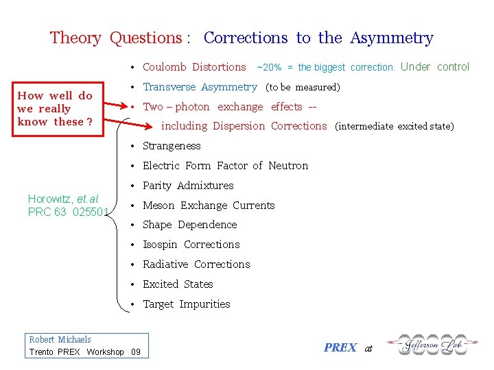 Theory Questions : Corrections to the Asymmetry • Coulomb Distortions ~20% = the biggest