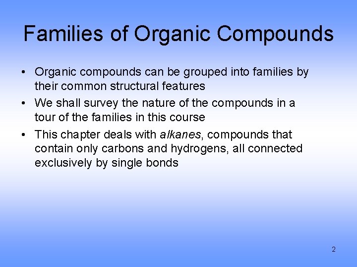 Families of Organic Compounds • Organic compounds can be grouped into families by their