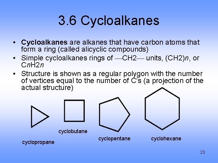 3. 6 Cycloalkanes • Cycloalkanes are alkanes that have carbon atoms that form a