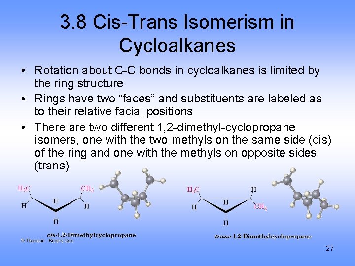3. 8 Cis-Trans Isomerism in Cycloalkanes • Rotation about C-C bonds in cycloalkanes is