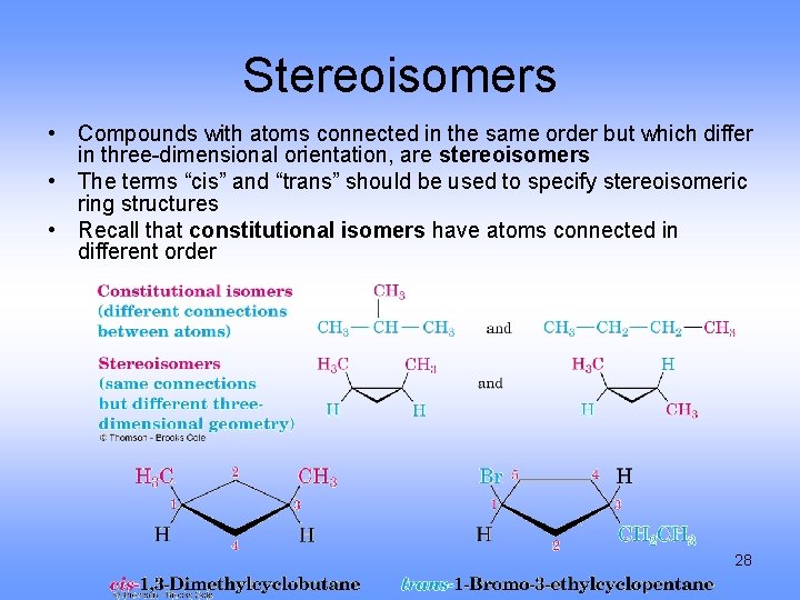 Stereoisomers • Compounds with atoms connected in the same order but which differ in