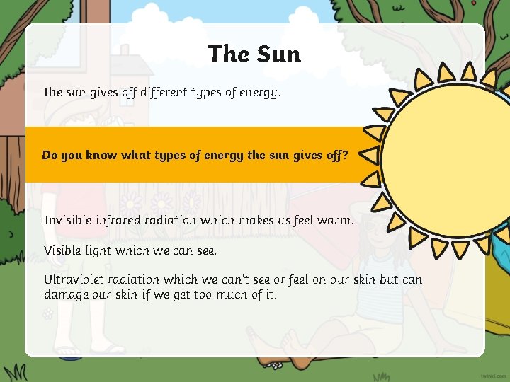The Sun The sun gives off different types of energy. Do you know what