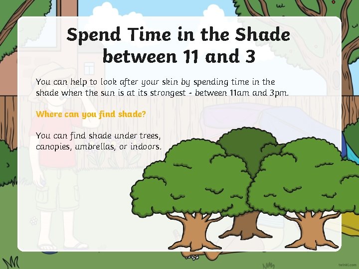 Spend Time in the Shade between 11 and 3 You can help to look