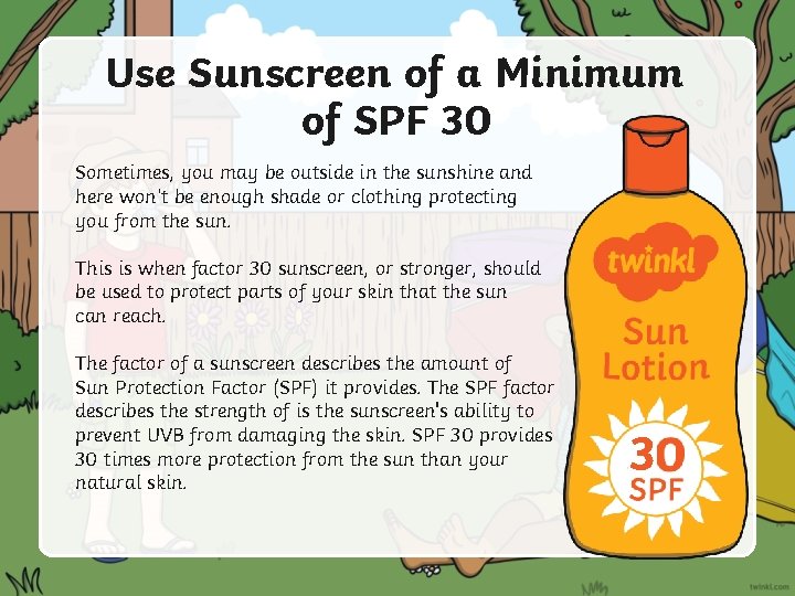 Use Sunscreen of a Minimum of SPF 30 Sometimes, you may be outside in