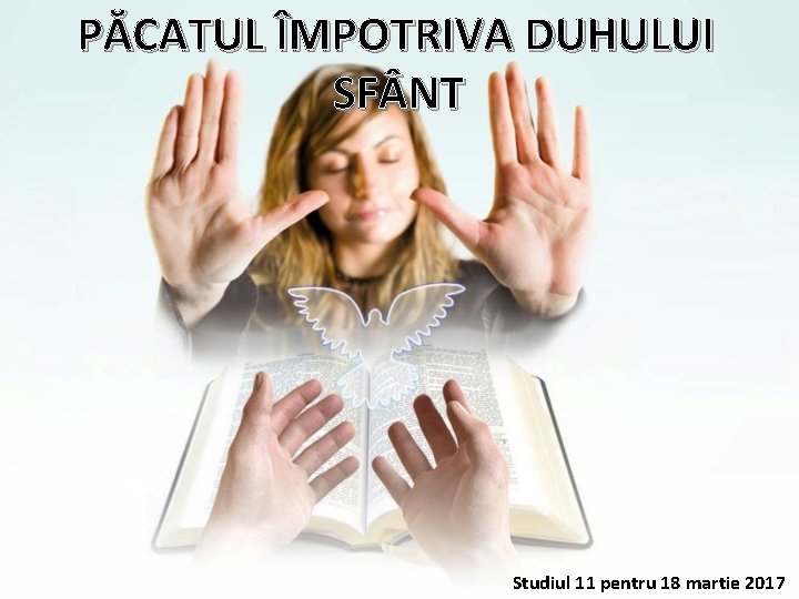 PĂCATUL ÎMPOTRIVA DUHULUI SF NT Studiul 11 pentru 18 martie 2017 