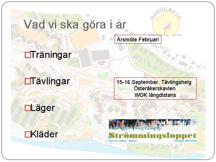 Vad vi ska göra i år Årsmöte Februari �Träningar �Tävlingar �Läger �Kläder 15 -16