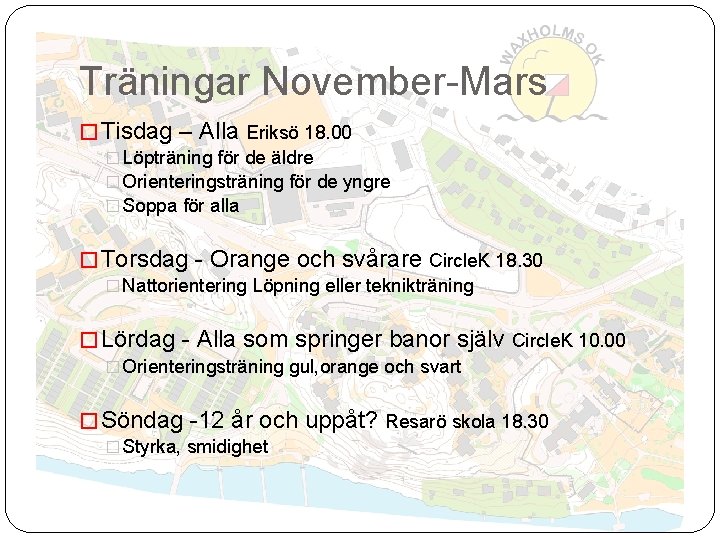 Träningar November-Mars � Tisdag – Alla Eriksö 18. 00 � Löpträning för de äldre