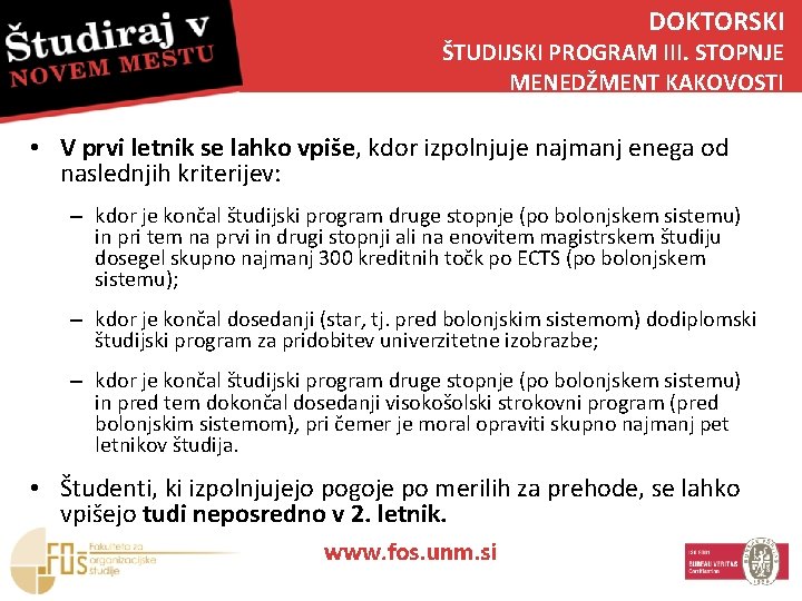 DOKTORSKI ŠTUDIJSKI PROGRAM III. STOPNJE MENEDŽMENT KAKOVOSTI • V prvi letnik se lahko vpiše,