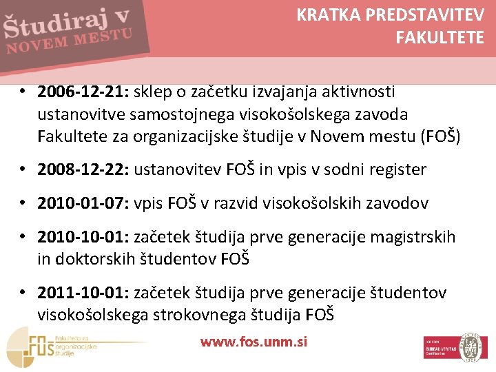 KRATKA PREDSTAVITEV FAKULTETE • 2006 -12 -21: sklep o začetku izvajanja aktivnosti ustanovitve samostojnega