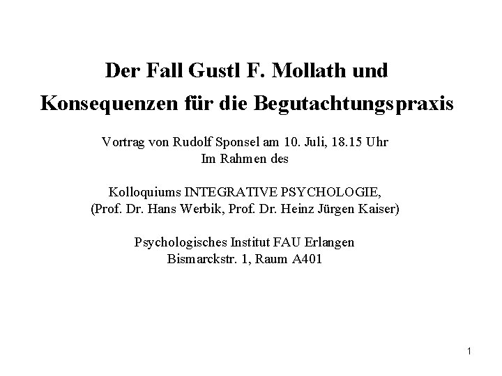 Der Fall Gustl F. Mollath und Konsequenzen für die Begutachtungspraxis Vortrag von Rudolf Sponsel