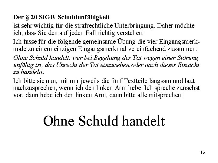 Der § 20 St. GB Schuldunfähigkeit ist sehr wichtig für die strafrechtliche Unterbringung. Daher