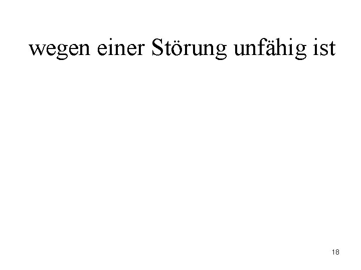 wegen einer Störung unfähig ist 18 