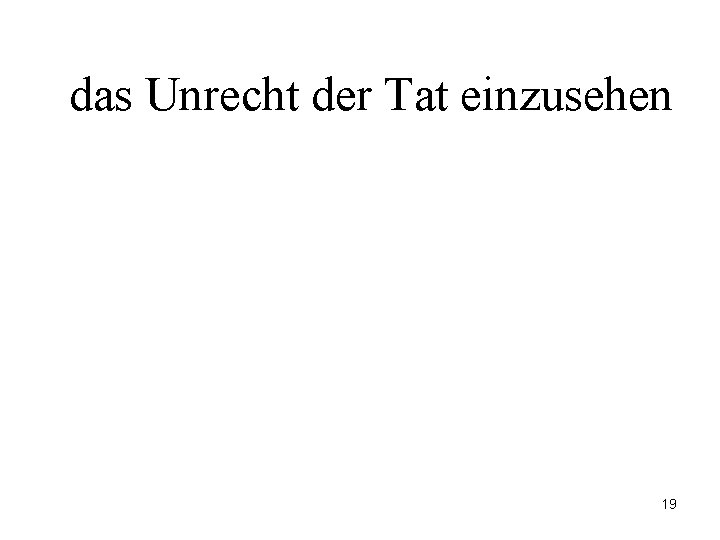 das Unrecht der Tat einzusehen 19 