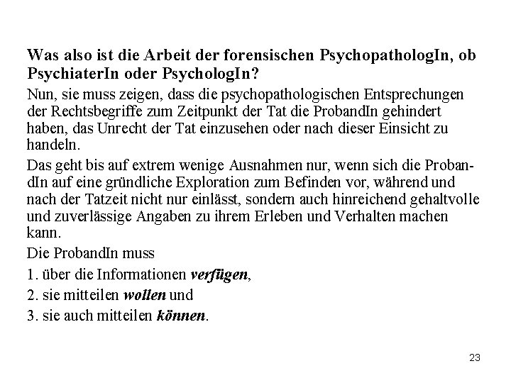 Was also ist die Arbeit der forensischen Psychopatholog. In, ob Psychiater. In oder Psycholog.