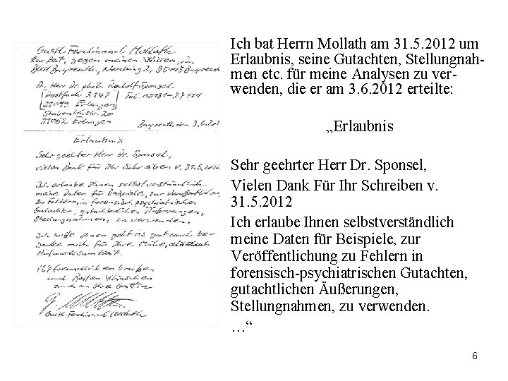 Ich bat Herrn Mollath am 31. 5. 2012 um Erlaubnis, seine Gutachten, Stellungnahmen etc.