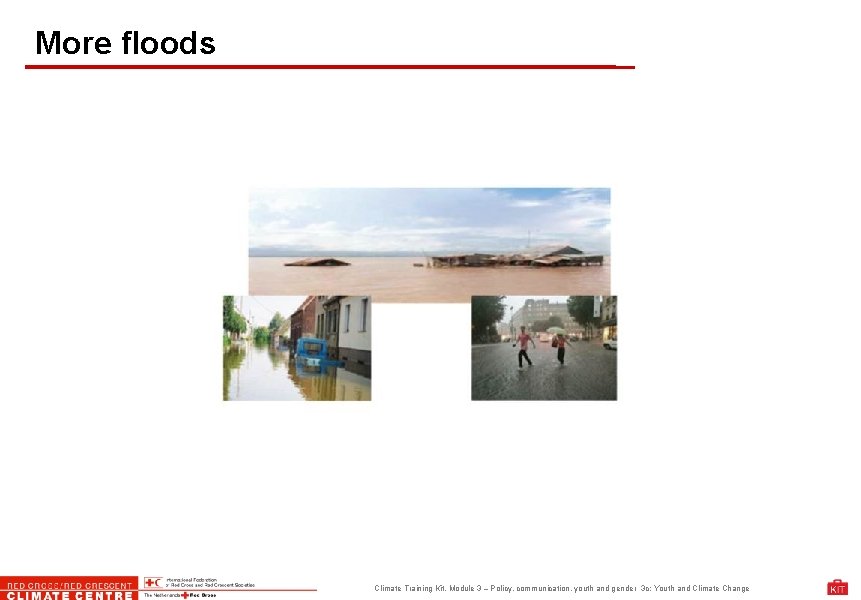 More floods Climate Training Kit. Module 3 – Policy, communication, youth and gender 3