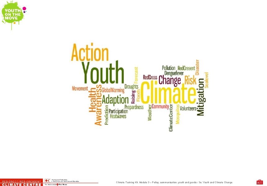 Climate Training Kit. Module 3 – Policy, communication, youth and gender 3 c: Youth
