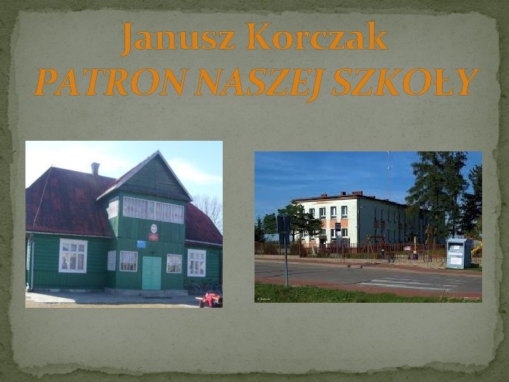 Janusz Korczak PATRON NASZEJ SZKOŁY 