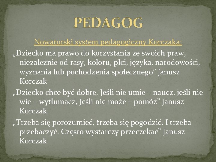 PEDAGOG Nowatorski system pedagogiczny Korczaka: „Dziecko ma prawo do korzystania ze swoich praw, niezależnie