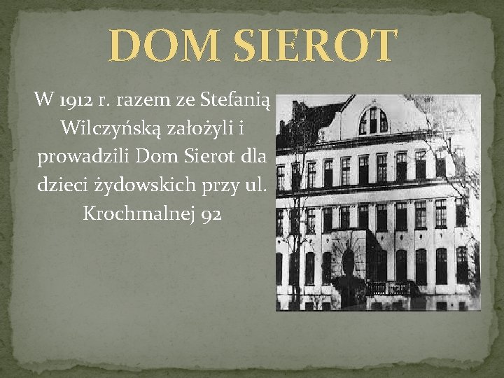 DOM SIEROT W 1912 r. razem ze Stefanią Wilczyńską założyli i prowadzili Dom Sierot