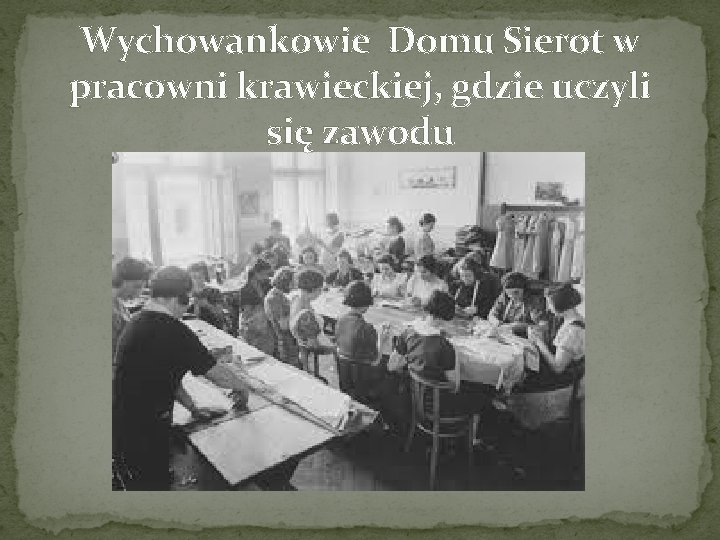 Wychowankowie Domu Sierot w pracowni krawieckiej, gdzie uczyli się zawodu Wychowankowie Domu Sierot w pracowni krawieckiej, gdzie uczyli się zawodu