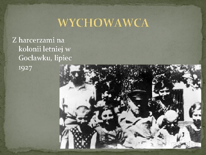 WYCHOWAWCA Z harcerzami na kolonii letniej w Gocławku, lipiec 1927 WYCHOWAWCA Z harcerzami na kolonii letniej w Gocławku, lipiec 1927