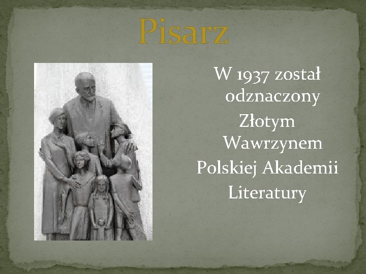 Pisarz W 1937 został odznaczony Złotym Wawrzynem Polskiej Akademii Literatury 