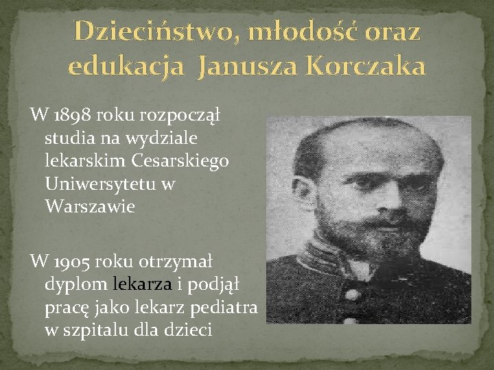 Dzieciństwo, młodość oraz edukacja Janusza Korczaka W 1898 roku rozpoczął studia na wydziale lekarskim