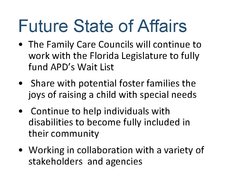 Future State of Affairs • The Family Care Councils will continue to work with