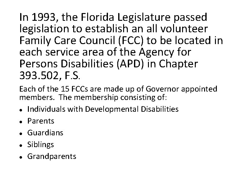 In 1993, the Florida Legislature passed legislation to establish an all volunteer Family Care