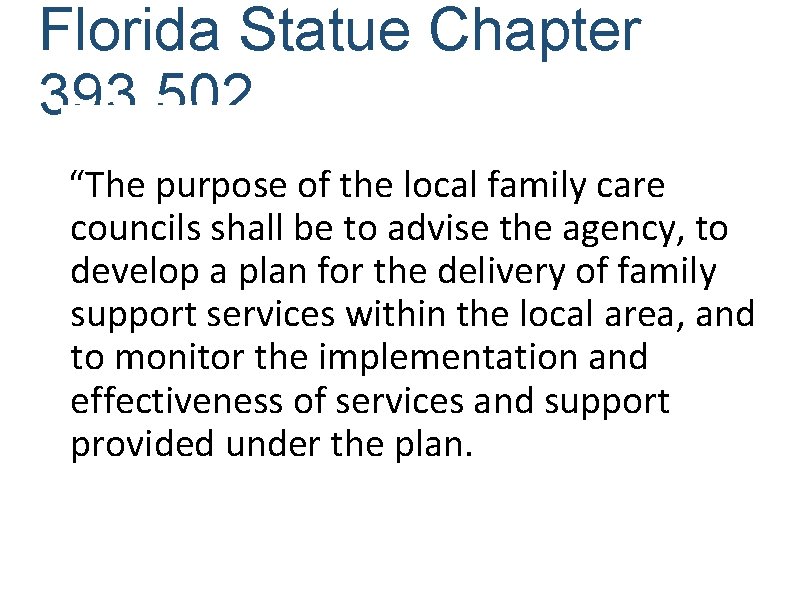Florida Statue Chapter 393. 502 “The purpose of the local family care councils shall