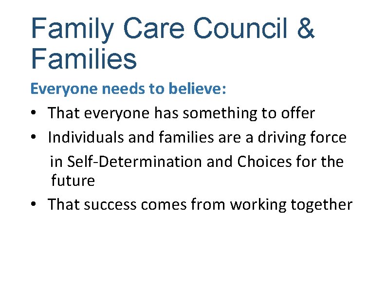 Family Care Council & Families Everyone needs to believe: • That everyone has something