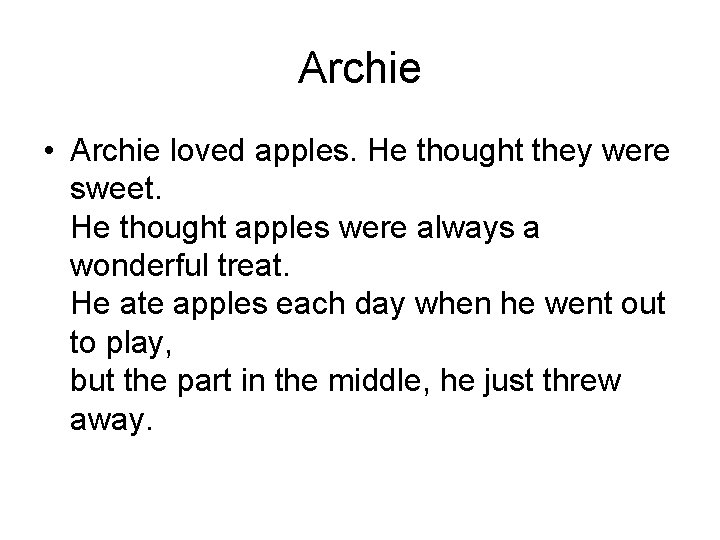 Archie • Archie loved apples. He thought they were sweet. He thought apples were