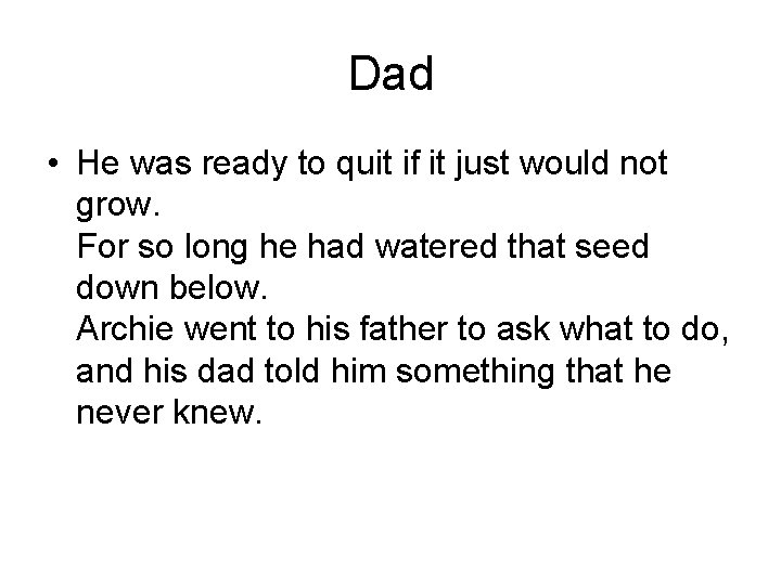 Dad • He was ready to quit if it just would not grow. For