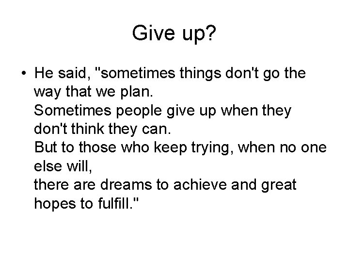 Give up? • He said, "sometimes things don't go the way that we plan.