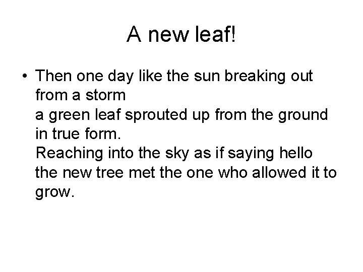 A new leaf! • Then one day like the sun breaking out from a