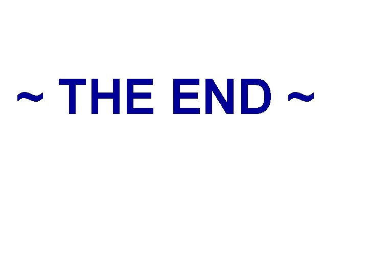 ~ THE END ~ 