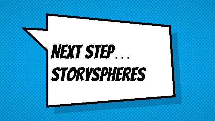 Next step… storyspheres 