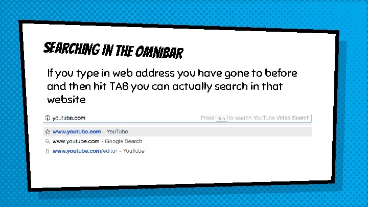 Searching in the omnibar If you type in web address you have gone to