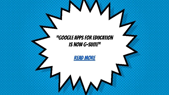 “Google Apps for Education is now G-suite” Read more 