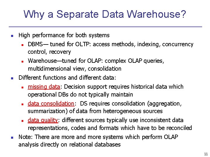 Why a Separate Data Warehouse? n High performance for both systems n n n