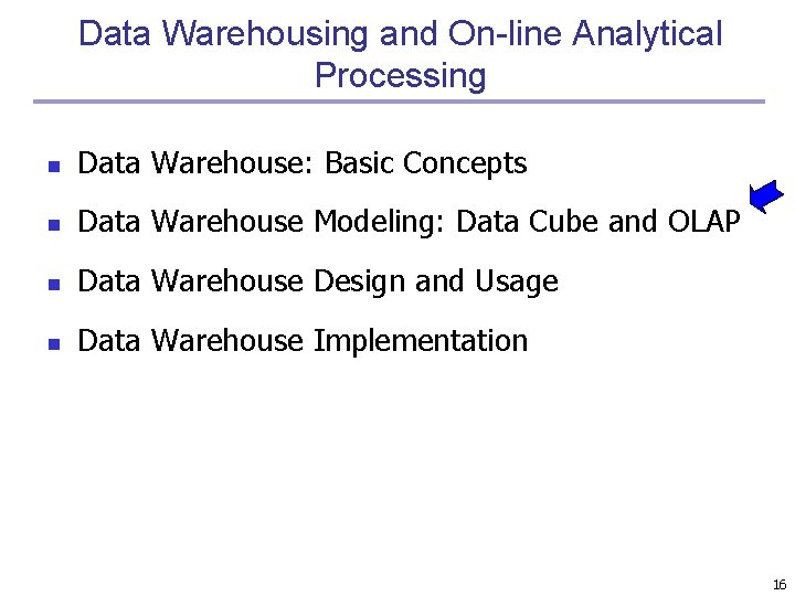 Data Warehousing and On-line Analytical Processing n Data Warehouse: Basic Concepts n Data Warehouse