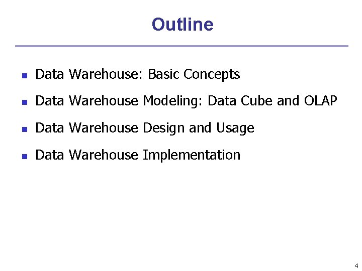 Outline n Data Warehouse: Basic Concepts n Data Warehouse Modeling: Data Cube and OLAP