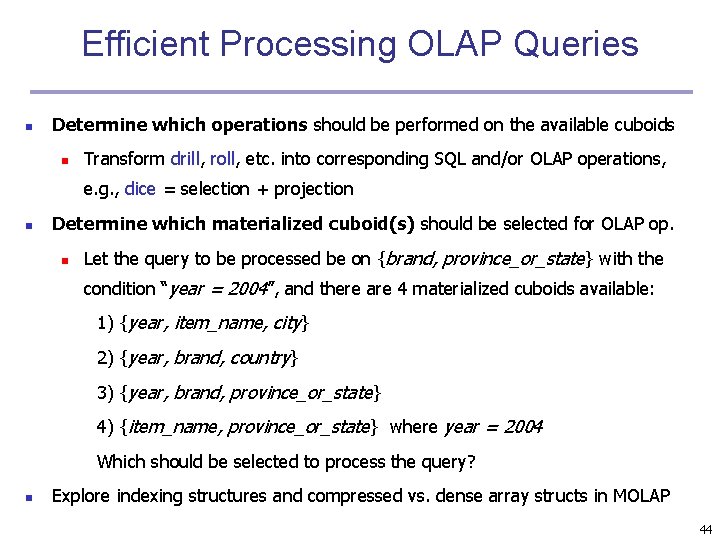 Efficient Processing OLAP Queries n Determine which operations should be performed on the available