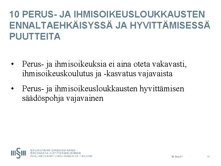 10 PERUS- JA IHMISOIKEUSLOUKKAUSTEN ENNALTAEHKÄISYSSÄ JA HYVITTÄMISESSÄ PUUTTEITA • Perus- ja ihmisoikeuksia ei aina