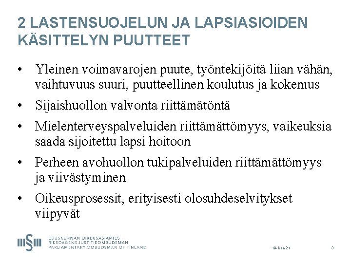 2 LASTENSUOJELUN JA LAPSIASIOIDEN KÄSITTELYN PUUTTEET • Yleinen voimavarojen puute, työntekijöitä liian vähän, vaihtuvuus