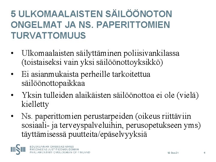 5 ULKOMAALAISTEN SÄILÖÖNOTON ONGELMAT JA NS. PAPERITTOMIEN TURVATTOMUUS • Ulkomaalaisten säilyttäminen poliisivankilassa (toistaiseksi vain