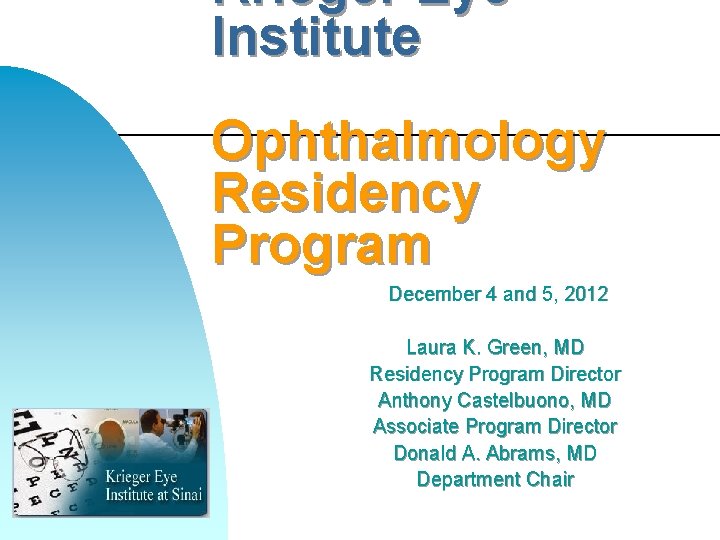 Krieger Eye Institute Ophthalmology Residency Program December 4 and 5, 2012 Laura K. Green,