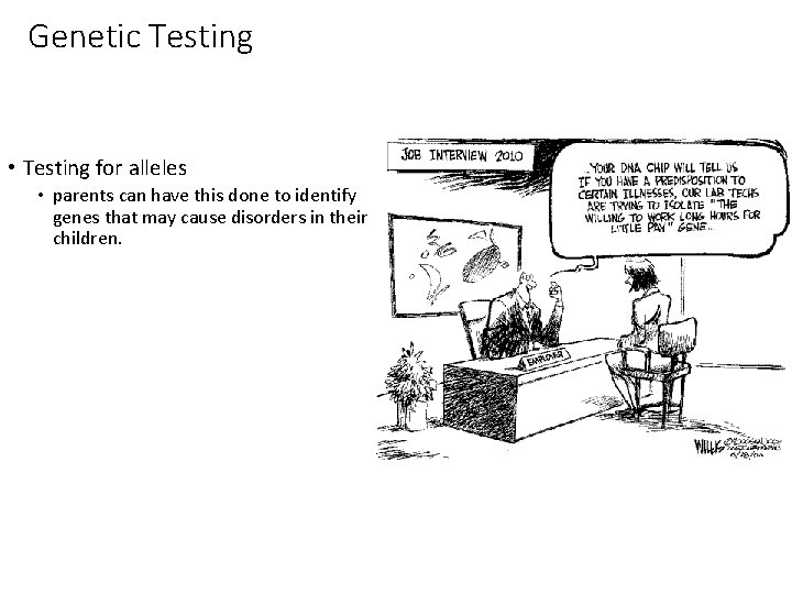 Genetic Testing • Testing for alleles • parents can have this done to identify