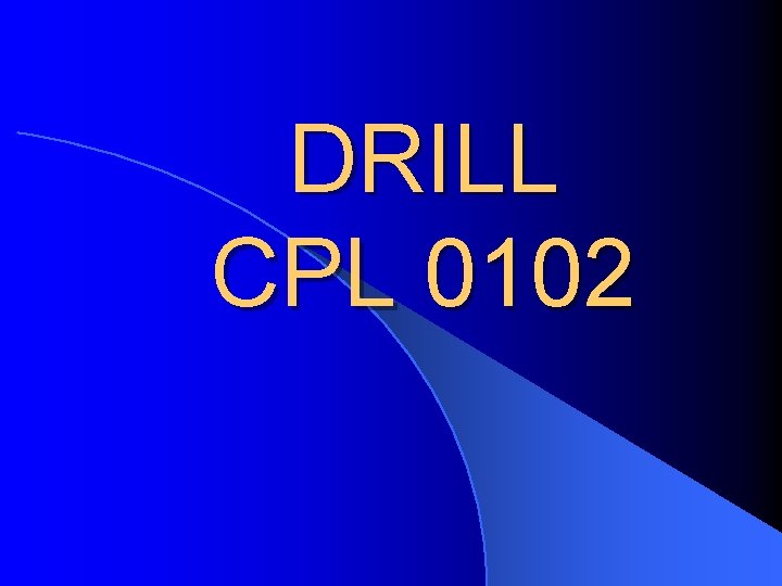 DRILL CPL 0102 DRILL CPL 0102